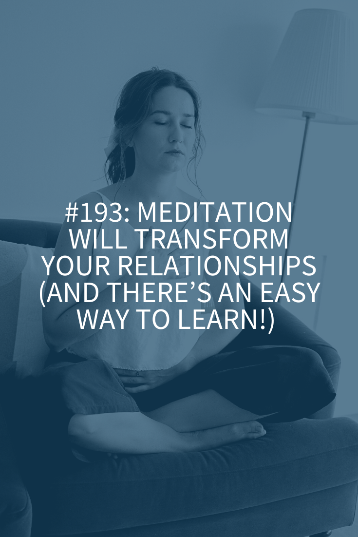 HOW MEDITATION BENEFITS YOUR RELATIONSHIPS (AND THERE’S AN EASY WAY TO LEARN!)