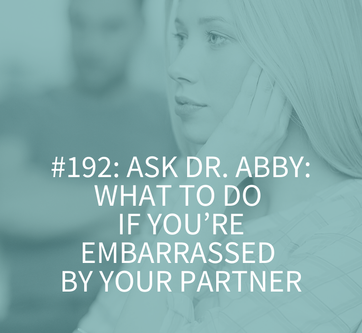 WHAT TO DO IF YOU’RE EMBARRASSED BY YOUR PARTNER