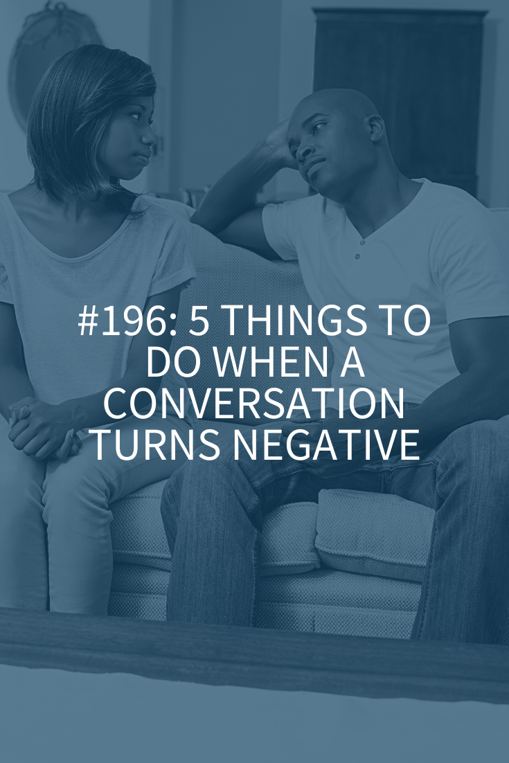 5 THINGS TO DO WHEN A CONVERSATION TURNS NEGATIVE