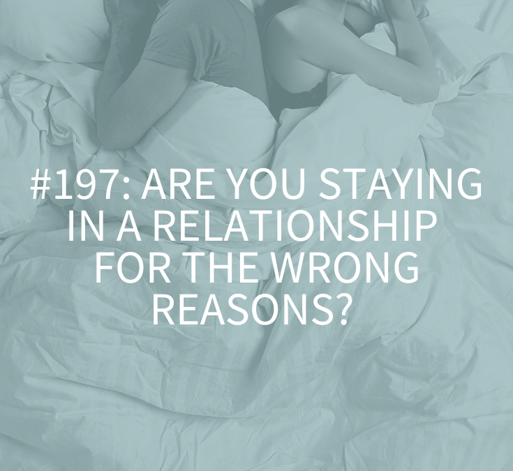ARE YOU STAYING IN A RELATIONSHIP FOR THE WRONG REASONS?