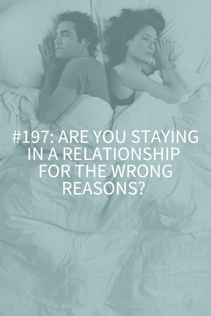 ARE YOU STAYING IN A RELATIONSHIP FOR THE WRONG REASONS?
