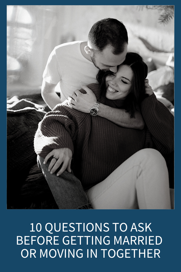 THE 10 QUESTIONS TO ASK BEFORE GETTING MARRIED OR MOVING IN TOGETHER