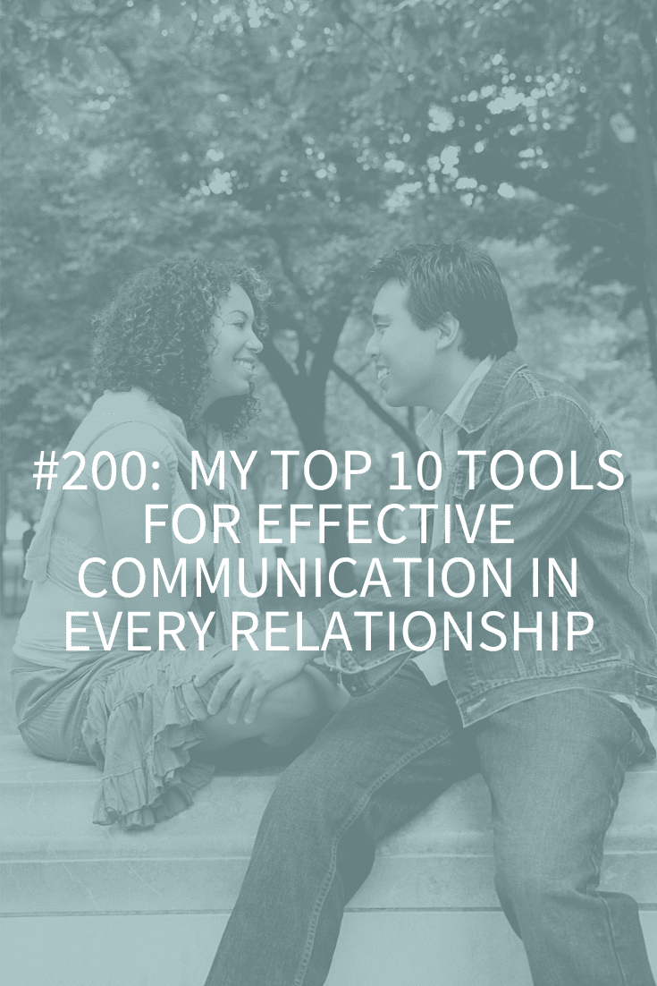 MY TOP 10 TOOLS FOR EFFECTIVE COMMUNICATION IN EVERY RELATIONSHIP (PODCAST EPISODE 200)