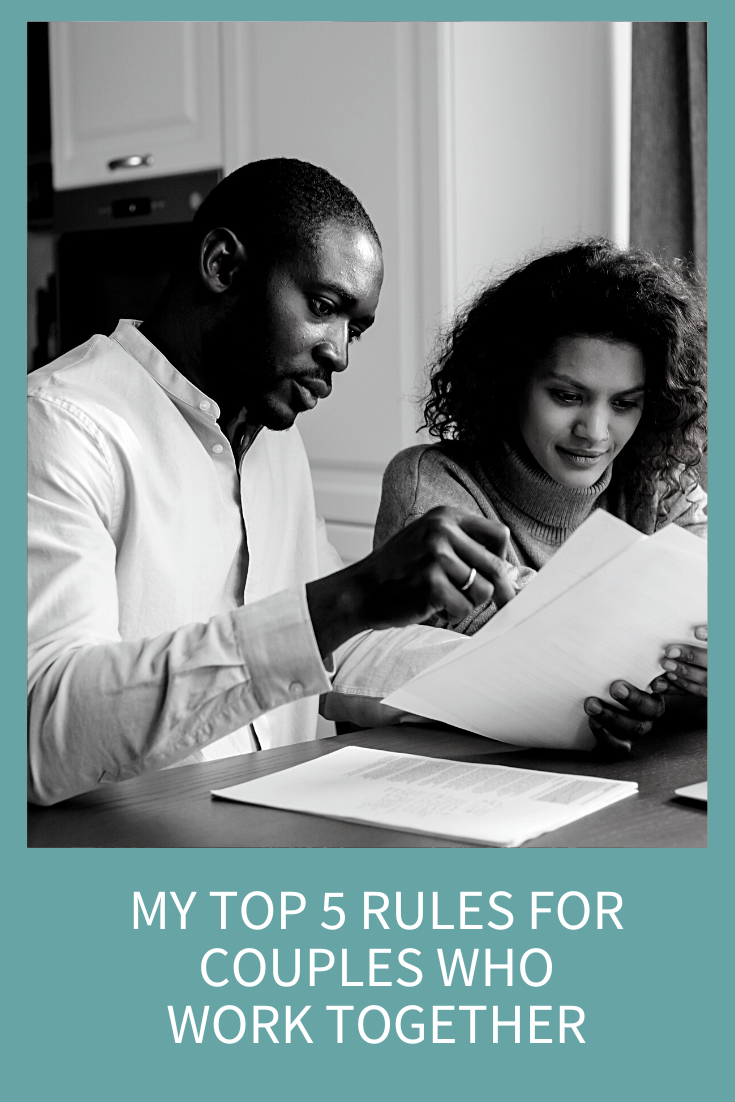 MY TOP 5 RULES FOR COUPLES WHO WORK TOGETHER