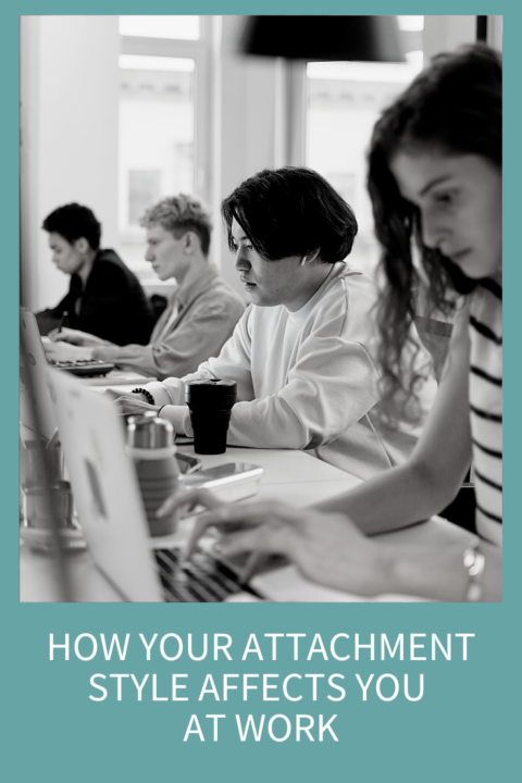 HOW YOUR ATTACHMENT STYLE AFFECTS YOU AT WORK Abby Medcalf   How Your Attachment Style Affects You At Work  Blog 480x720 