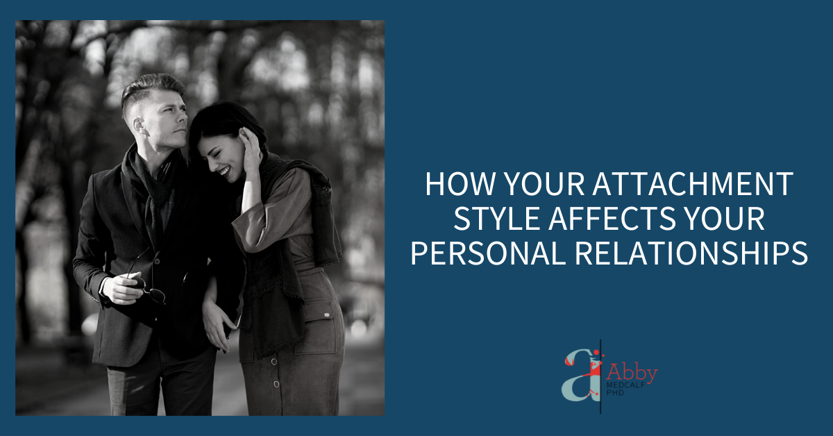 How Your Attachment Style Affects Your Personal Relationships Abby Medcalf