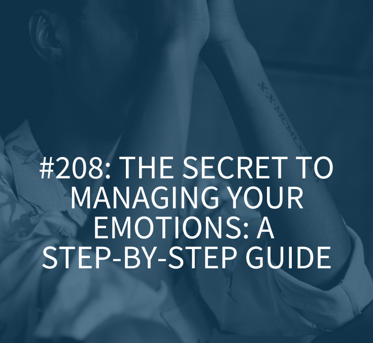 THE SECRET TO MANAGING YOUR EMOTIONS: A STEP-BY-STEP GUIDE