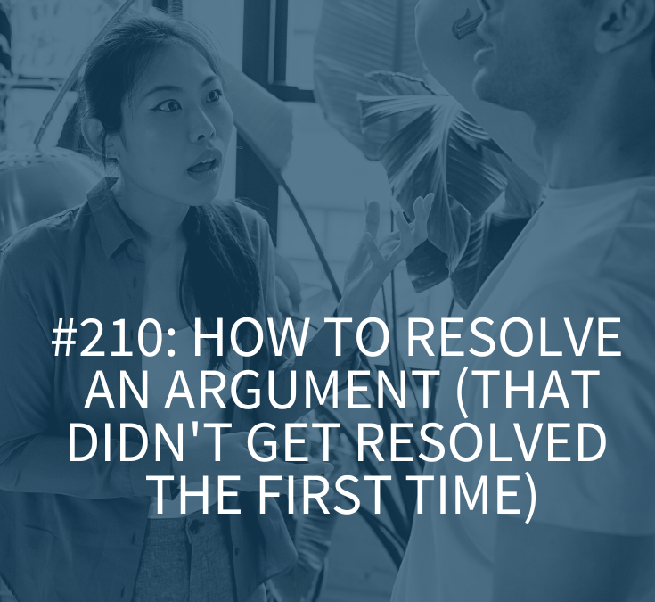 HOW TO RESOLVE AN ARGUMENT (THAT DIDN’T GET RESOLVED THE FIRST TIME)