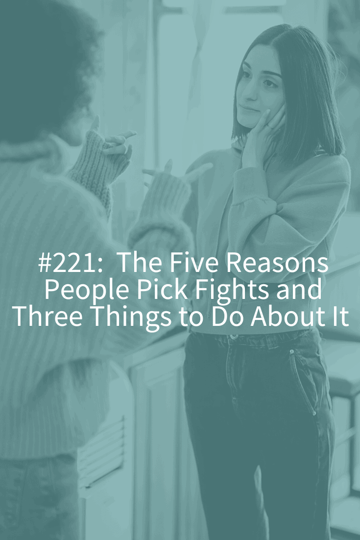 THE FIVE REASONS PEOPLE PICK FIGHTS AND THREE THINGS TO DO ABOUT IT