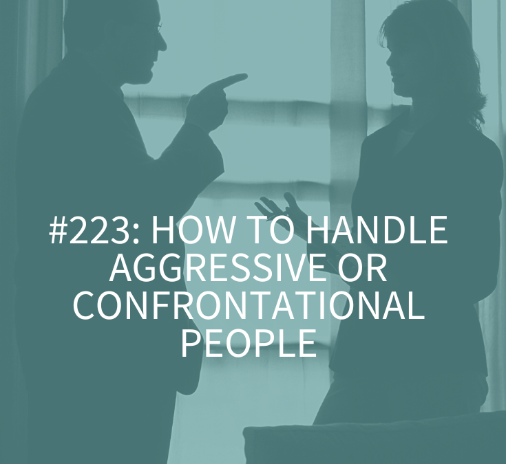 HOW TO HANDLE AGGRESSIVE OR CONFRONTATIONAL PEOPLE