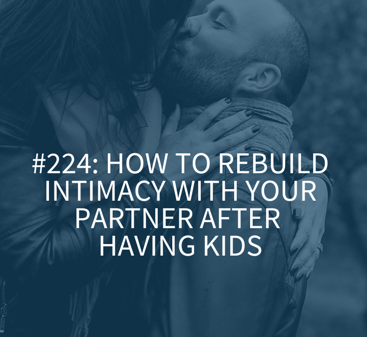HOW TO REBUILD INTIMACY WITH YOUR PARTNER AFTER HAVING KIDS