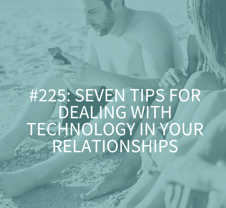 Seven Tips for Dealing with Technology in Your Relationships