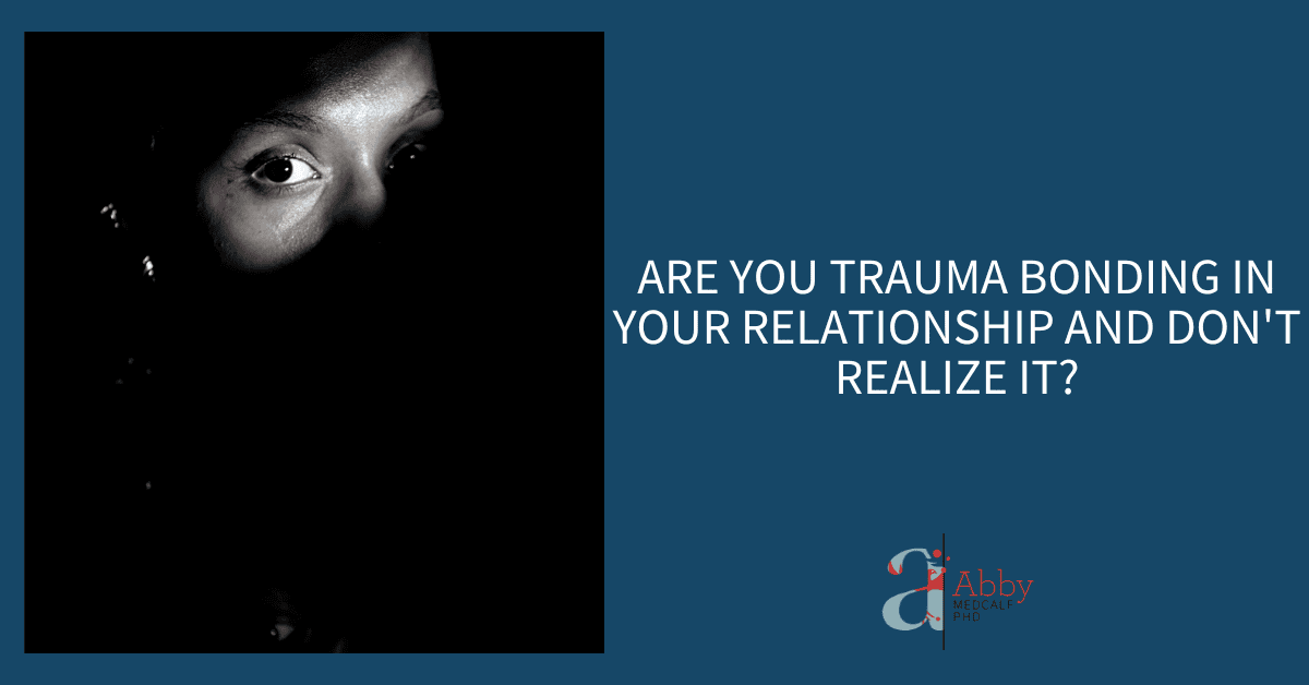 Are You Trauma Bonding in Your Relationships and Don t Realize it