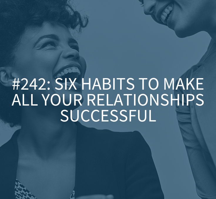 Six Habits to Make All Your Relationships Successful
