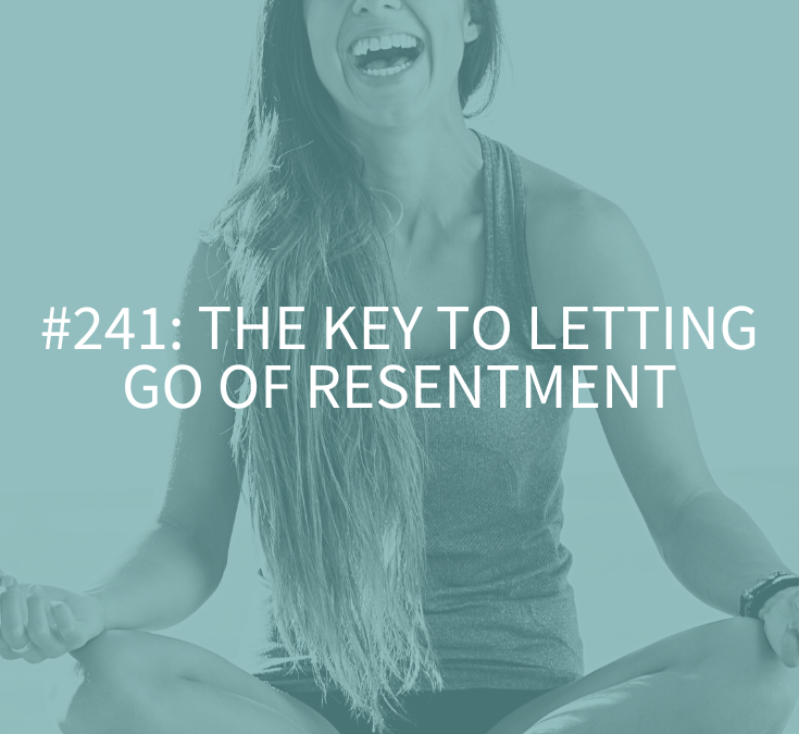 The Key to Letting Go of Resentment