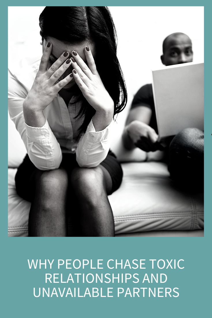Why People Chase Toxic Relationships and Unavailable Partners