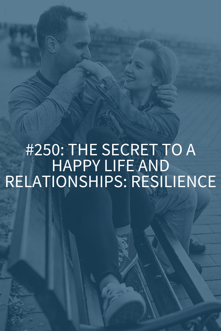 The Secret to a Happy Life and Relationships: Resilience