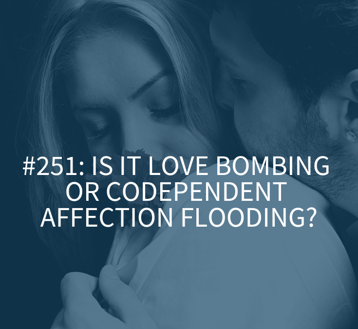 Is it Love Bombing or Codependent Affection Flooding?