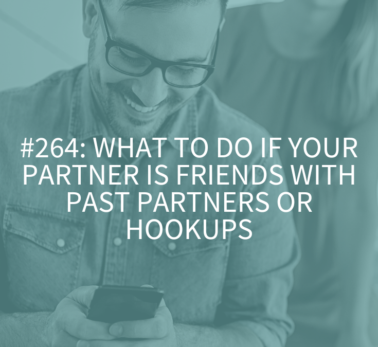 What to Do if Your Partner is Friends with Past Partners or Hookups