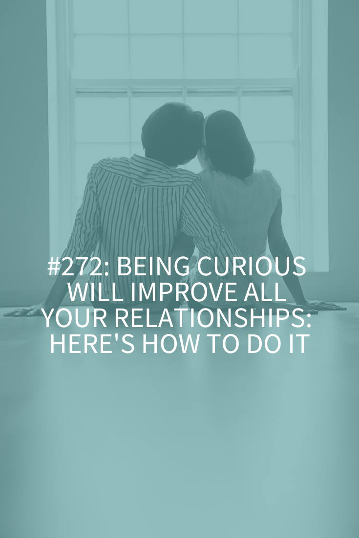Being Curious Will Improve All Your Relationships: Here’s How to Do It