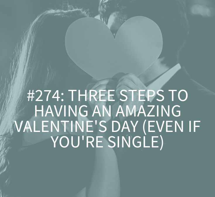 Three Steps to Having an Amazing Valentine’s Day (Even if You’re Single)