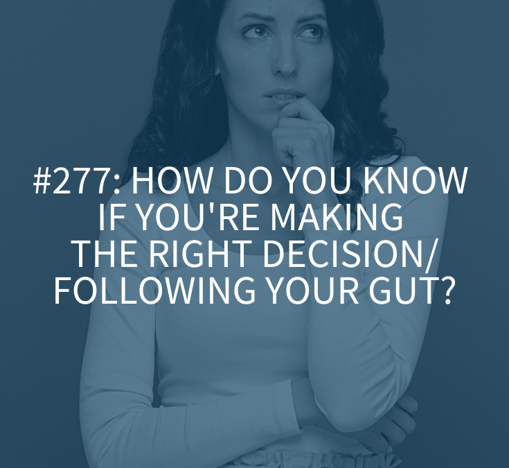 How Do You Know if You’re Making the Right Decision/Following Your Gut?