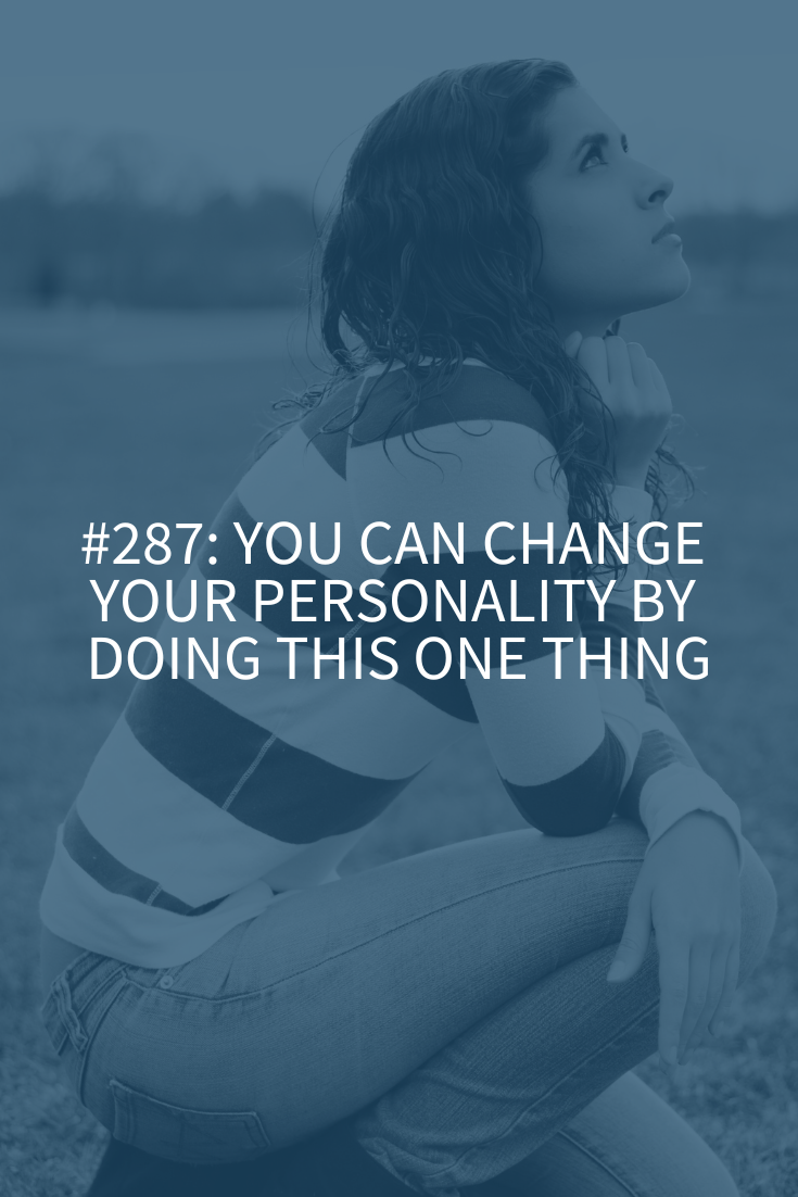 You Can Change Your Personality by Doing This One Thing