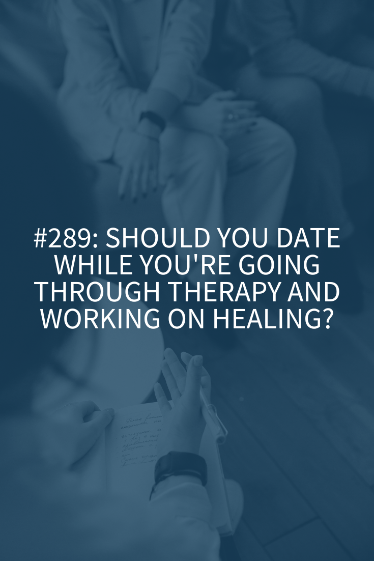 Should You Date While You’re Going Through Therapy and Working on Healing?