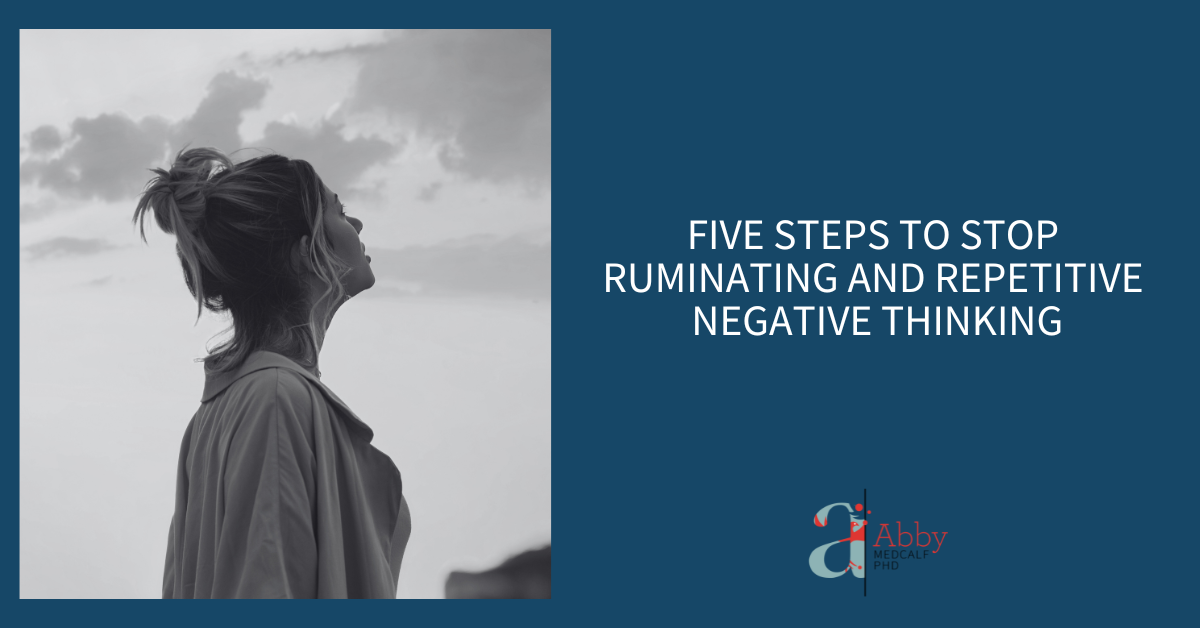 Five Steps to Stop Ruminating and Repetitive Negative Thinking (Podcast ...