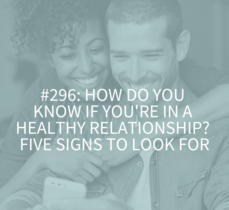 How Do You Know if You’re in a Healthy Relationship? Five Signs to Look for
