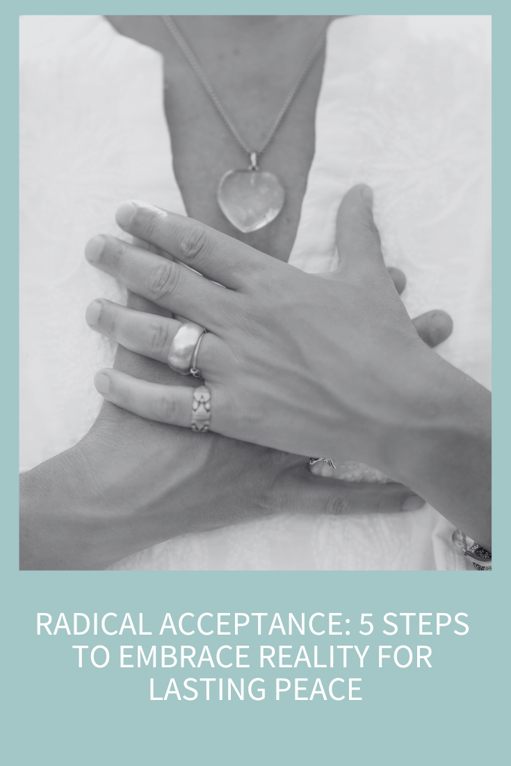 Radical Acceptance: 5 Steps to Embrace Reality for Lasting Peace (Podcast Episode 310)