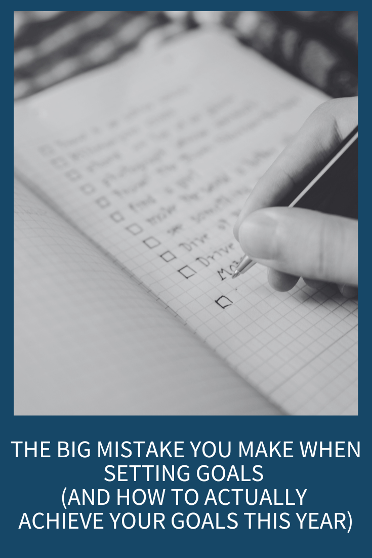 The Big Mistake You Make When Setting Goals (and How to Actually Achieve Your Goals This Year) (Podcast Episode 315)