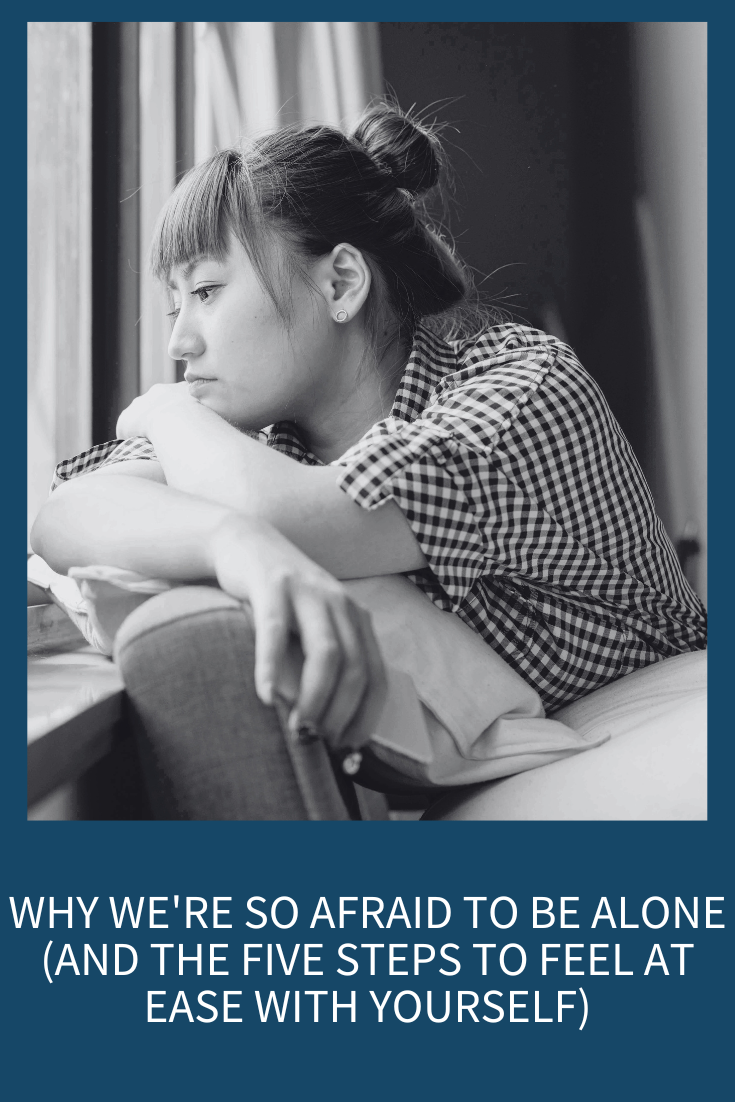 Why We’re So Afraid to Be Alone (and the Five Steps to Feel at Ease with Yourself) (Podcast Episode 337)