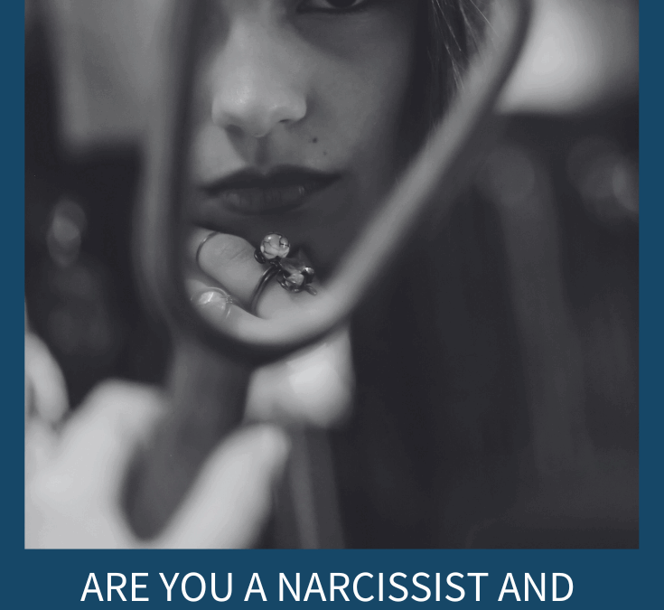 Are You a Narcissist and Don’t Know It? The Truth About Healthy Selfishness vs. Narcissistic Personality Disorder (Podcast Episode 335)