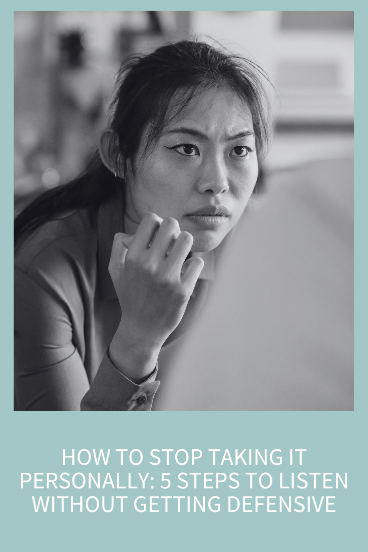 How to Stop Taking It Personally: 5 Steps to Listen Without Getting Defensive (Podcast Episode 338)