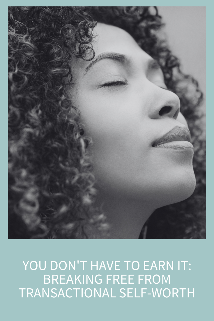 You Don’t Have to Earn It: Breaking Free from Transactional Self-Worth (Podcast Episode 342)