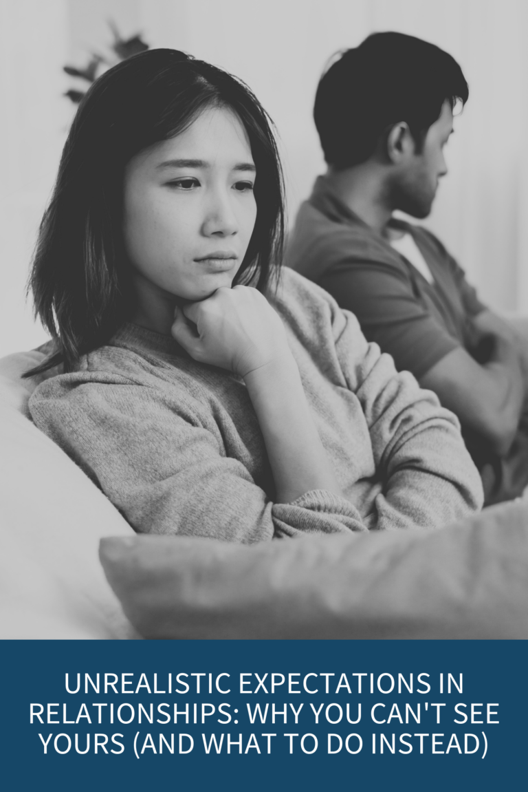 Unrealistic Expectations in Relationships: Why You Can’t See Yours (and What to Do Instead) (Podcast Episode 402)